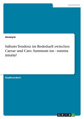 Cover image for Sallusts Tendenz im Rededuell zwischen Caesar und Cato. Summum ius - summa iniuria?