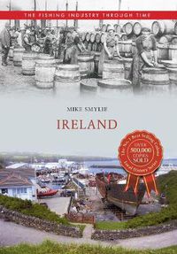 Cover image for Ireland The Fishing Industry Through Time