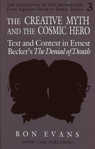 The Creative Myth and The Cosmic Hero: Text and Context in Ernest Becker's The Denial of Death