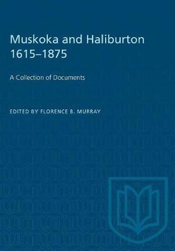 Cover image for Muskoka and Haliburton 1615-1875: A Collection of Documents