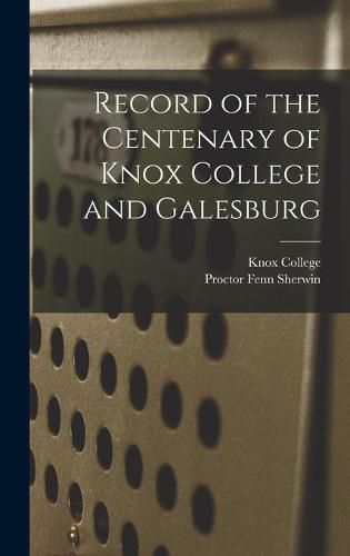 Cover image for Record of the Centenary of Knox College and Galesburg