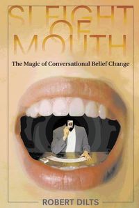 Cover image for Sleight of Mouth: The Magic of Conversational Belief Change