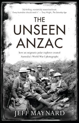 The Unseen Anzac: How an Enigmatic Explorer Created Australia's World War I Photographs