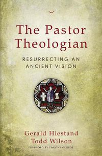 Cover image for The Pastor Theologian: Resurrecting an Ancient Vision