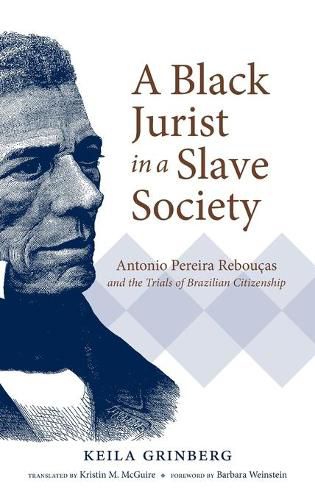 Cover image for A Black Jurist in a Slave Society: Antonio Pereira Reboucas and the Trials of Brazilian Citizenship