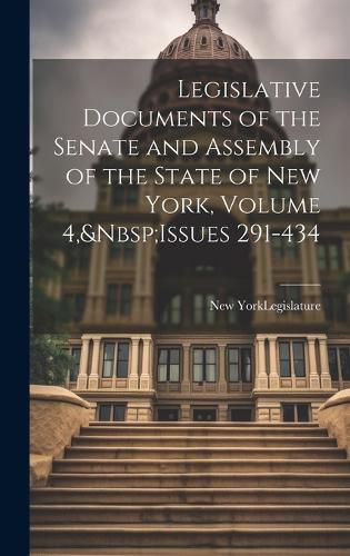 Legislative Documents of the Senate and Assembly of the State of New York, Volume 4, Issues 291-434