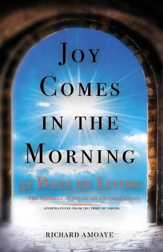 Cover image for Joy Comes in the Morning: 31 Days of Living in the Fullness of Joy in All Circumstances