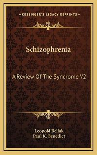 Cover image for Schizophrenia: A Review of the Syndrome V2