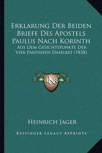 Cover image for Erklarung Der Beiden Briefe Des Apostels Paulus Nach Korinth: Aus Dem Gesichtspunkte Der Vier Parthieen Daselbst (1838)