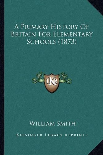 Cover image for A Primary History of Britain for Elementary Schools (1873)