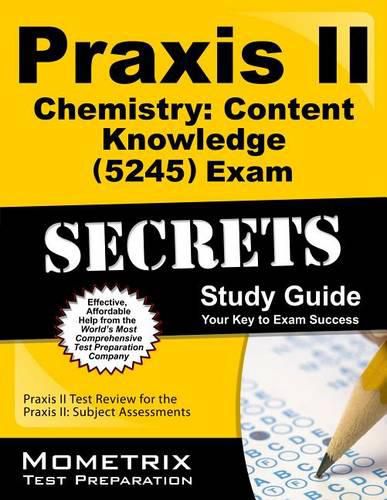 Cover image for Praxis II Chemistry: Content Knowledge (5245) Exam Secrets Study Guide: Praxis II Test Review for the Praxis II: Subject Assessments