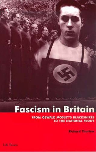 Cover image for Fascism in Britain: From Oswald Mosley's Blackshirts to the National Front