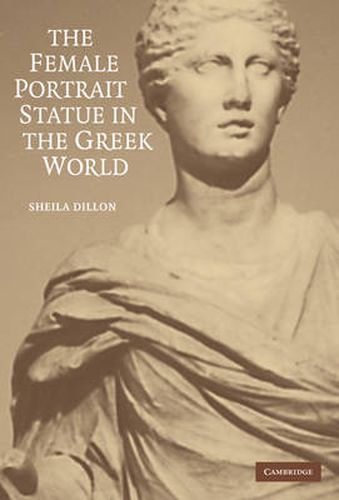 Cover image for The Female Portrait Statue in the Greek World