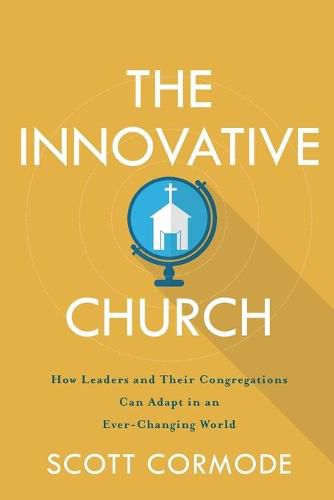 Cover image for The Innovative Church - How Leaders and Their Congregations Can Adapt in an Ever-Changing World