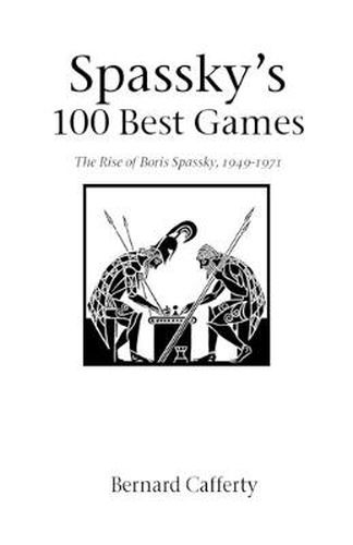 Cover image for Spassky's 100 Best Games: The Rise of Boris Spassky, 1949-1971