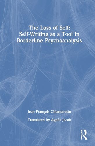 Cover image for The Loss of Self: Self-Writing as a Tool in Borderline Psychoanalysis