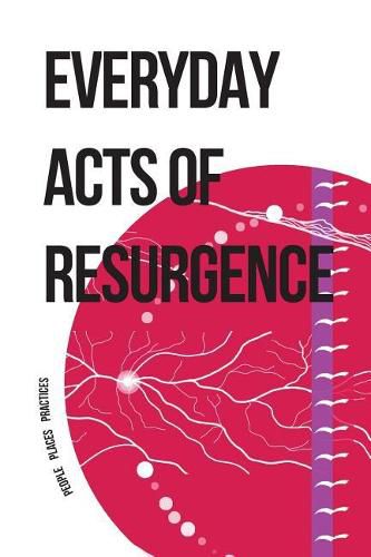 Cover image for Everyday Acts of Resurgence: People, Places, Practices