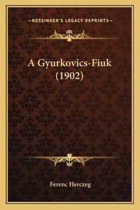 Cover image for A Gyurkovics-Fiuk (1902)