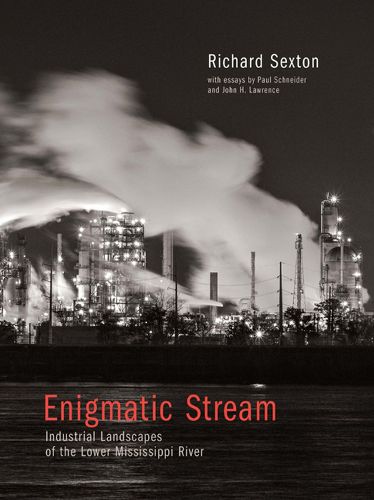 Enigmatic Stream: Industrial Landscapes of the Lower Mississippi River