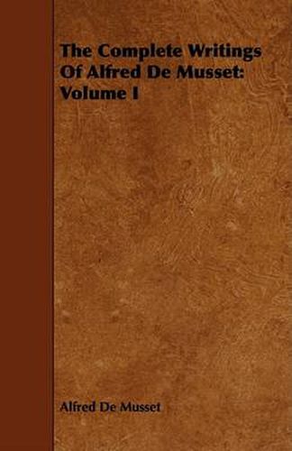 Cover image for The Complete Writings of Alfred de Musset: Volume I