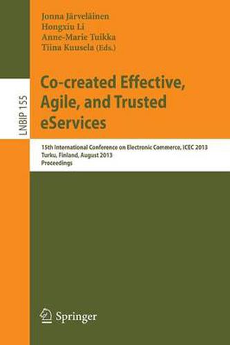 Cover image for Co-created Effective, Agile, and Trusted eServices: 15th International Conference on Electronic Commerce, ICEC 2013, Turku, Finland, August 13-15, 2013, Proceedings