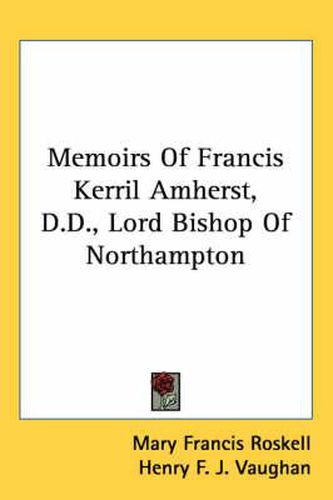 Cover image for Memoirs of Francis Kerril Amherst, D.D., Lord Bishop of Northampton