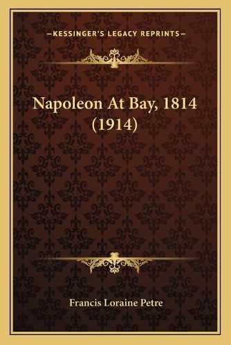 Napoleon at Bay, 1814 (1914)