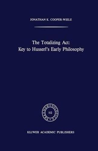 Cover image for The Totalizing Act: Key to Husserl's Early Philosophy