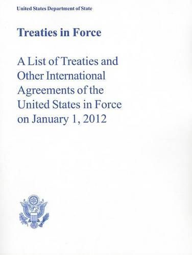 Cover image for Treaties in Force: A List of Treaties and Other International Agreements of the United States in Force on January 1, 2012