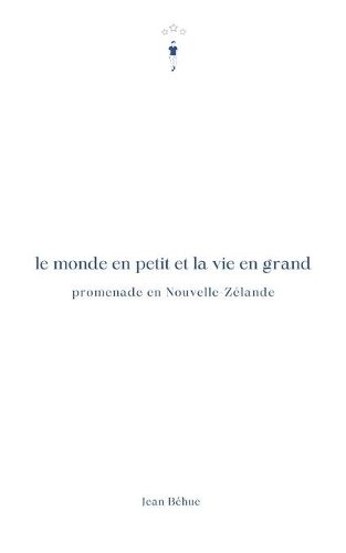 Cover image for Le monde en petit et la vie en grand: Promenade en Nouvelle-Zelande