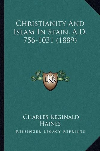 Cover image for Christianity and Islam in Spain, A.D. 756-1031 (1889) Christianity and Islam in Spain, A.D. 756-1031 (1889)