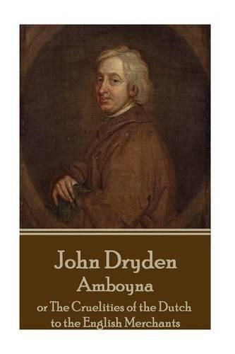 Cover image for John Dryden - Amboyna: Or the Cruelities of the Dutch to the English Merchants