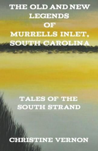 Cover image for The Old and New Legends of Murrells Inlet, South Carolina