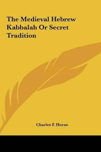 The Medieval Hebrew Kabbalah or Secret Tradition the Medieval Hebrew Kabbalah or Secret Tradition