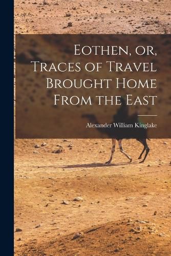 Cover image for Eothen, or, Traces of Travel Brought Home From the East
