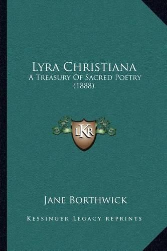 Cover image for Lyra Christiana: A Treasury of Sacred Poetry (1888)