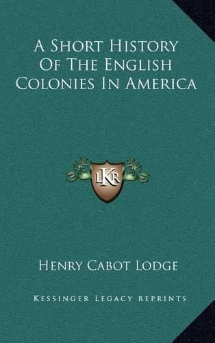 Cover image for A Short History of the English Colonies in America