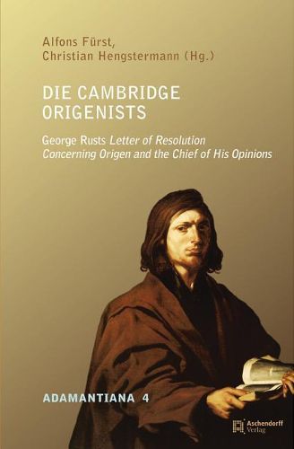 Cover image for Die Cambridge Origenists: George Rust's Letter of Resolution Concerning Origen and the Chief of His Opinions