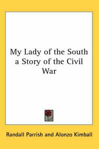 Cover image for My Lady of the South a Story of the Civil War