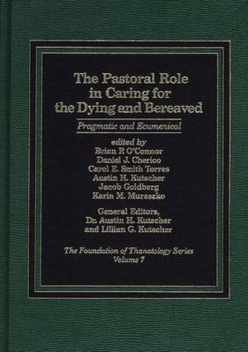 Cover image for The Pastoral Role in Caring for the Dying and Bereaved: Pragmatic and Ecumenical