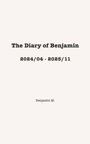 Cover image for The Diary of Benjamin, 2024/04 - 2025/11