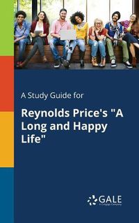 Cover image for A Study Guide for Reynolds Price's A Long and Happy Life
