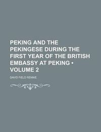 Cover image for Peking and the Pekingese During the First Year of the British Embassy at Peking