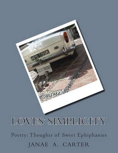 Cover image for Loves' Simplicity: Poetry: Thoughts of Sweet Ephiphanies