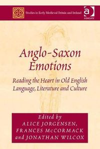 Cover image for Anglo-Saxon Emotions: Reading the Heart in Old English Language, Literature and Culture