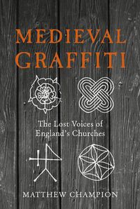 Cover image for Medieval Graffiti: The Lost Voices of England's Churches