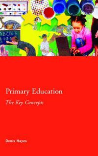 Cover image for Primary Education: The Key Concepts