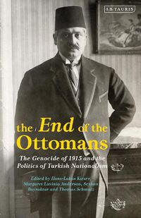 Cover image for The End of the Ottomans: The Genocide of 1915 and the Politics of Turkish Nationalism