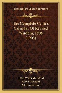 Cover image for The Complete Cynic's Calendar of Revised Wisdom, 1906 (1905)