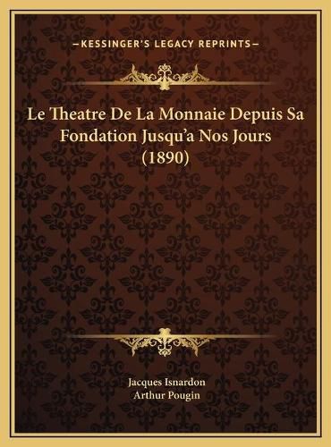 Le Theatre de La Monnaie Depuis Sa Fondation Jusqu'a Nos Jours (1890)